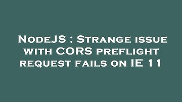 NodeJS : Strange issue with CORS preflight request fails on IE 11