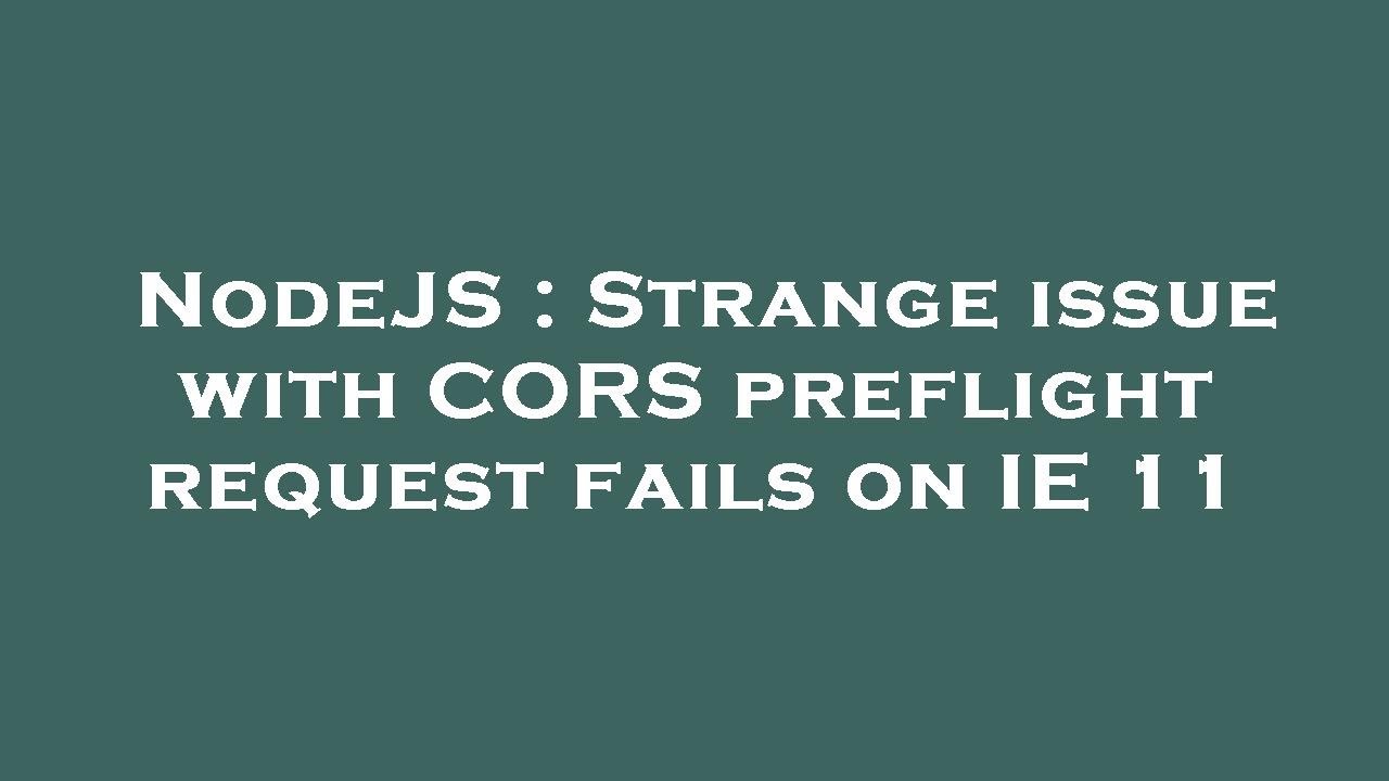 NodeJS : Strange issue with CORS preflight request fails on IE 11 - YouTube
