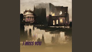 I MISS YOU