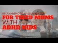 Hypnosis for TIRED MOMS of Hyperactive and ADHD Kids ~ Deep Relaxation &amp; Creative Visualization ~