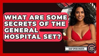 What Are Some Secrets Of The General Hospital Set? - Soap Opera Insider