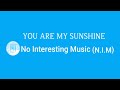 YOU ARE MY SUNSHINE Without Music For Backsound And Relaxing Listen YOU ARE MY SUNSHINE Without Music For Backsound And Relaxing Listen