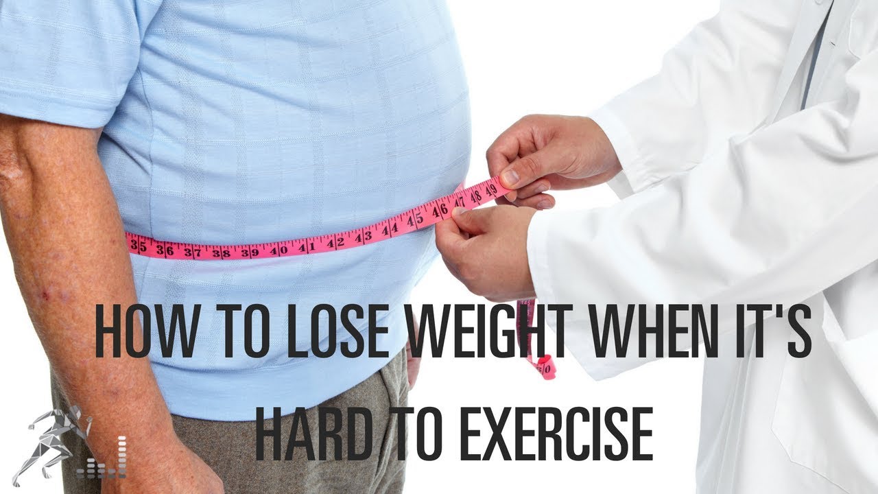 How To Lose Weight When It'S Hard To Exercise