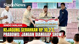 Terima Rp10,2 T dari Kejagung, Prabowo Ingatkan Rakyat Butuh Bukti Nyata | Sindo Malam | 13/05