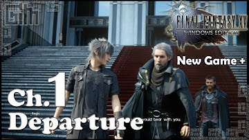 Final Fantasy XV - Walkthrough  - Chapter 1 Departure [New Game Plus] HD 1080p