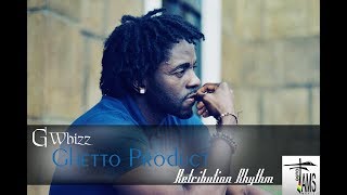 G Whizz - Ghetto Product - Lyrics [Retribution Riddim] Fams House Music 2017 Resimi