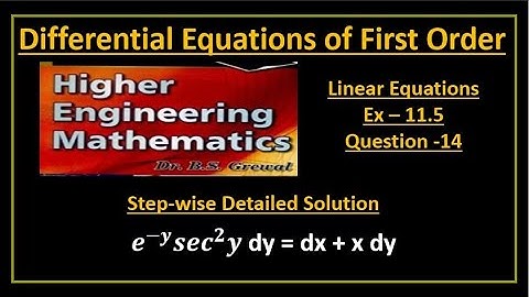 B S Grewal Ex. 11.5 Q-14 Step wise detailed solution of e^(-y) 〖sec〗^2 y dy = dx + x dy