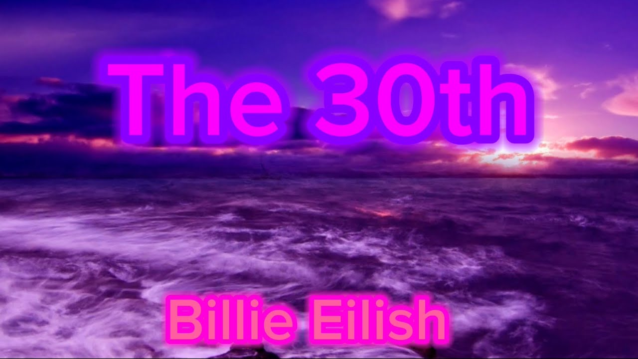 The 30th / song video / song made by :Billie Eilish - YouTube