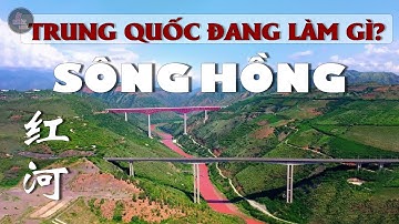 SÔNG HỒNG | TRUNG QUỐC ĐANG LÀM GÌ TRÊN THƯỢNG NGUỒN? | Sự thật có thể bạn chưa biết