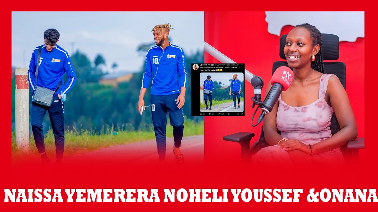 UKO CYNTHIA NAISSA YEMEREYE NOHERI YOUSSEF RHARB NA ONANA BIGAFATWA UKUNTU 🤣