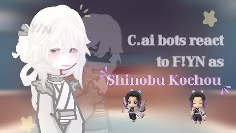 ☆•C.ai bots react to F!Y/N as Shinobu Kochou!•☆ ||GLRV|| :3 ||GL2|| 1/1 ||