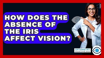 How Does The Absence Of The Iris Affect Vision? - Optometry Knowledge Base