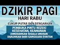 Dzikir Pagi Hari Rabu Pembuka Pintu Rezeki dimudahkan segala urusan | Dzikir Pagi Sesuai Sunah