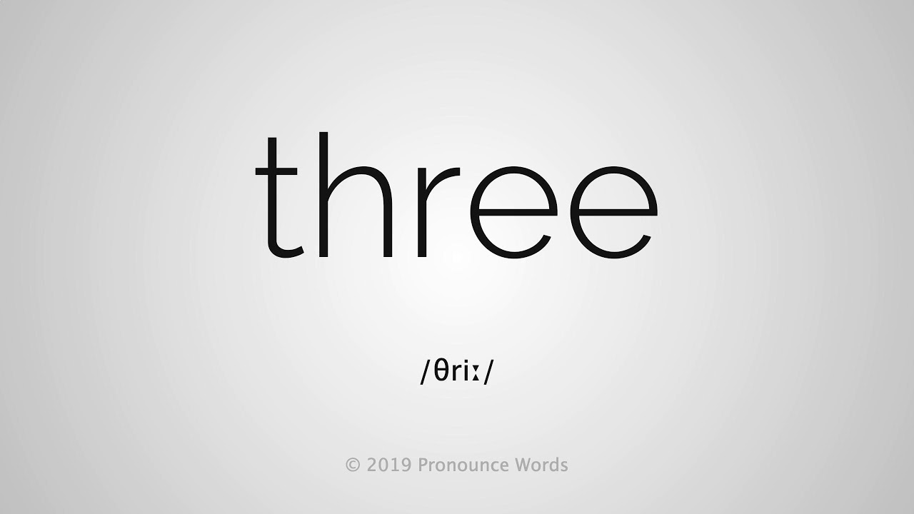 How To Pronounce Three Youtube