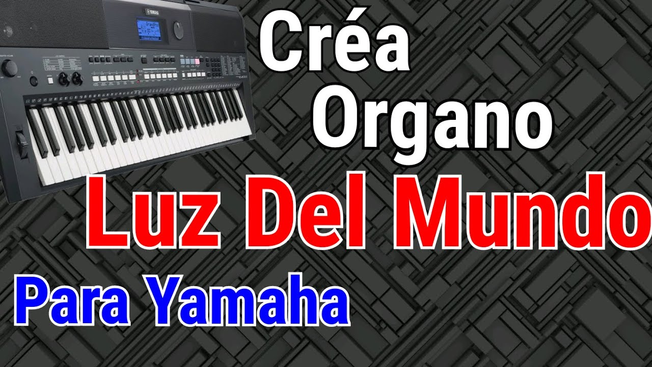 TUTORIAL (Como Crear Órganos Luz Del Mundo) En Teclados Yamaha By Samuel Piña Piano