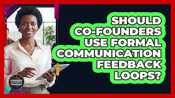 Should Co-Founders Use Formal Communication Feedback Loops?