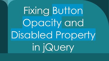 Fixing Button Opacity and Disabled Property in jQuery