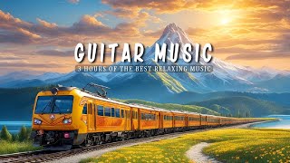 3 HOURS of The Best Relaxing music - Guitar Music for Your Most Romantic Moments ❤️
