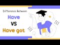 Difference Between Have and Have Got