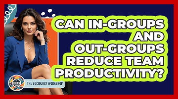 Can In-groups And Out-groups Reduce Team Productivity? - The Sociology Workshop
