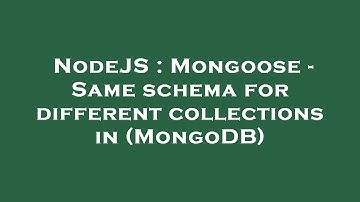 NodeJS : Mongoose - Same schema for different collections in (MongoDB)