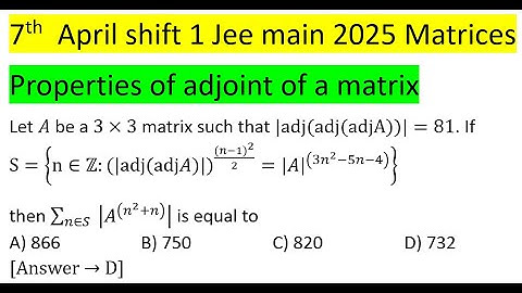 Let A be a 3×3 matrix such that |adj(adj(adjA))|=81. If S={n∈Z:(|adj(adjA)|)^(((n-1)^2)/2)=|A| #pyq