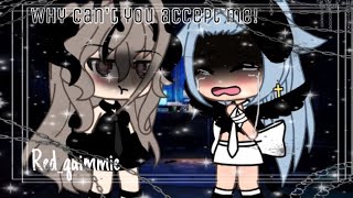 Why can’t you accept me..||gacha life||glmm||lesbian love story