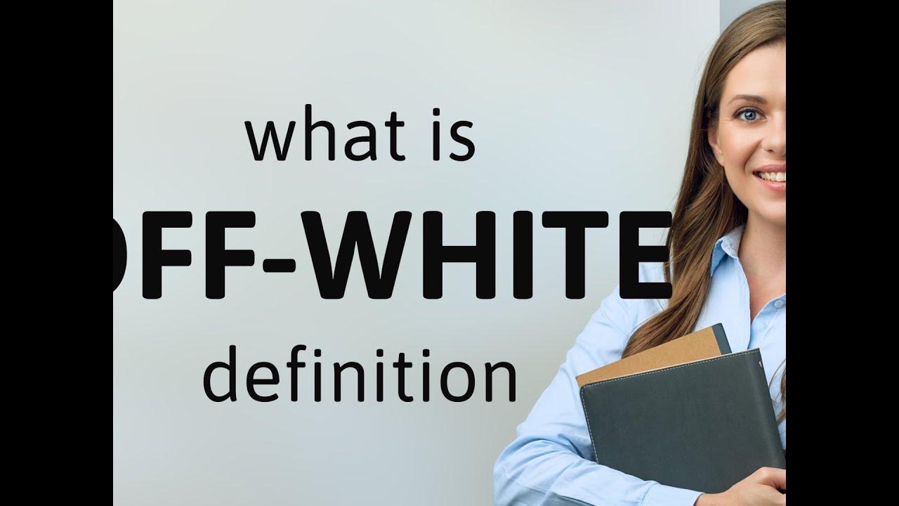 Off white What Is OFF WHITE Definition YouTube off-white-what-is-off-white-definition-youtube