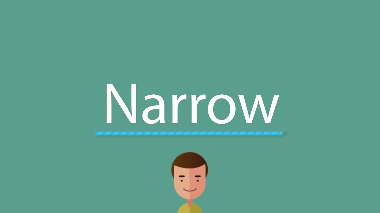 How to say Narrow