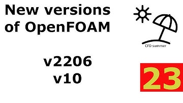[Community video] - CFD Summer 2022 - New versions of OpenFOAM