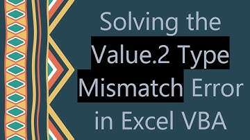 Solving the Value.2 Type Mismatch Error in Excel VBA