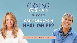 Can Psylocibin Help with Grief? Heather A  Lee