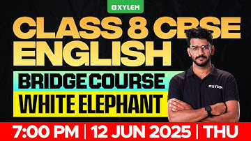 Class 8 CBSE English | Bridge Cource : White Elephant | Xylem Class 8 CBSE