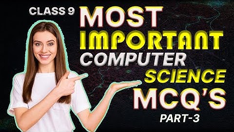 Top 100 class 9 Computer Fundamental Mcqs | Class 9 Computer Science MCQs Part-3