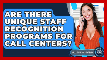 Are There Unique Staff Recognition Programs For Call Centers? - Call Center Pro Strategies