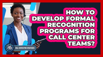 How To Develop Formal Recognition Programs For Call Center Teams?