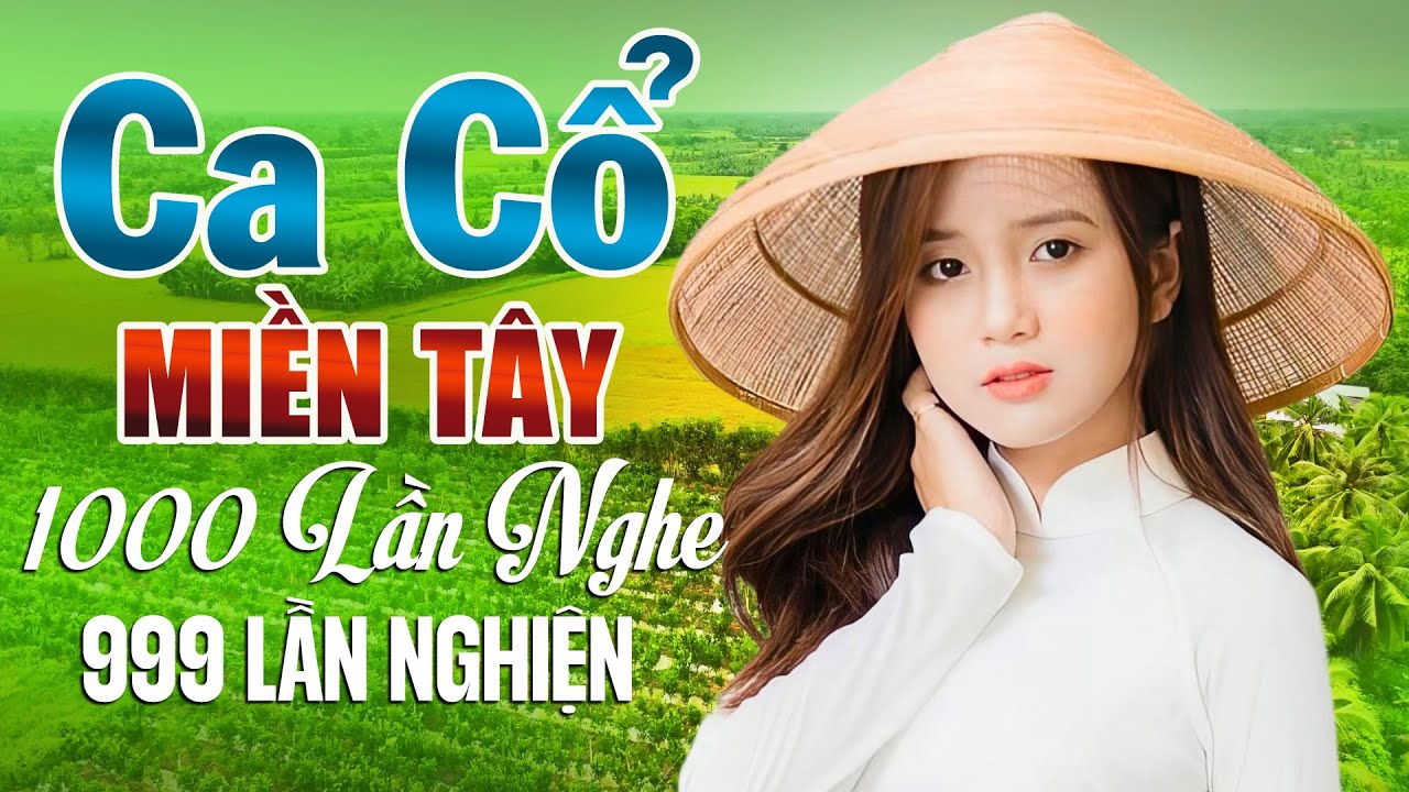 Ca Cổ Miền Tây 1000 Người Nghe 999 Lần Nghiện - Nghe Ghiền Cả Ngày CA CỔ HƠI DÀI BÁ CHÁY