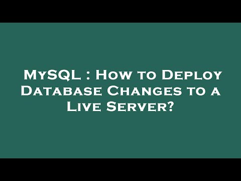 MySQL : How to Deploy Database Changes to a Live Server?