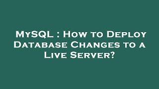 Celebrity MySQL : How to Deploy Database Changes to a Live Server? Net Worth
