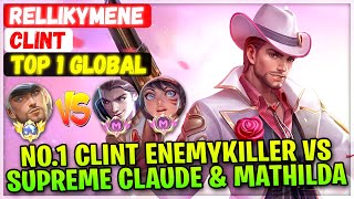 No.1 Clint Enemykiller VS Supreme Claude &amp; Mathilda [ Top 1 Global Clint ] rellikymene Mobile Legend