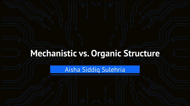 How are mechanistic structures and organic structural models similar and different?