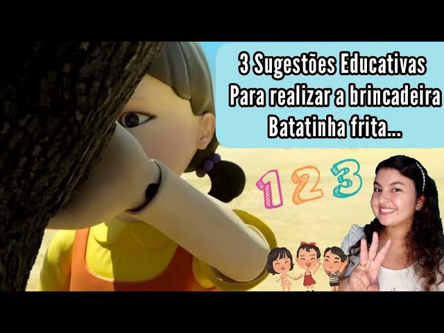 BATATINHA FRITA 1,2,3 (3 Sugestões Educativas para realizar essa brincadeira  com as crianças) 