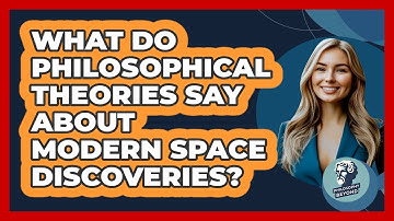 What Do Philosophical Theories Say About Modern Space Discoveries? - Philosophy Beyond