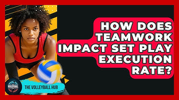 How Does Teamwork Impact Set Play Execution Rate? - The Volleyball Hub
