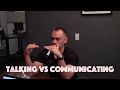 The difference between talking and communicating
