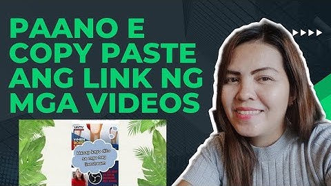 PAANO E COPY PASTE ANG LINK NG MGA VIDEOS