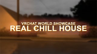 VRChat World Showcase – Real Chill House 🏡