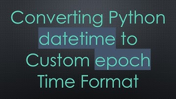 Converting Python datetime to Custom epoch Time Format