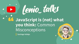 JavaScript is (not) what you think: Common Misconceptions around the Language - by Santiago Vallejo