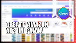 How to Create Amazon Ads in Canva